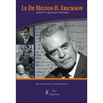 LE DR MILTON ERICKSON, MEDECIN ET GUERISSEUR AMERICAIN. AVEC 1 DVD, Erickson Betty Alice