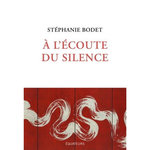 A L'ECOUTE DU SILENCE, Bodet Stéphanie