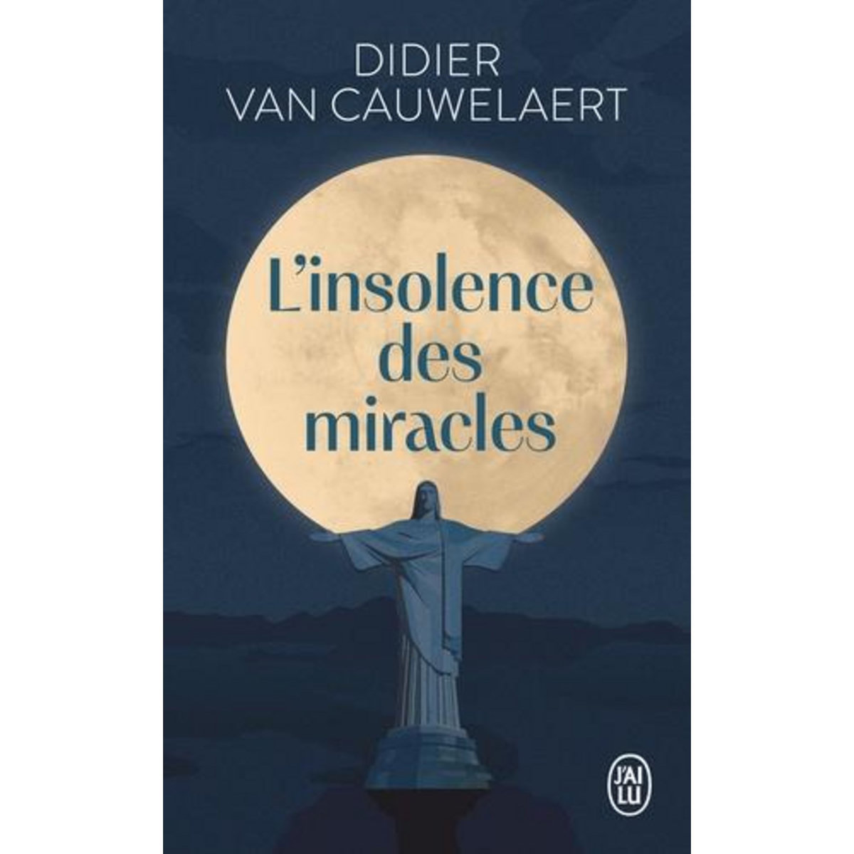L'INSOLENCE DES MIRACLES, Van Cauwelaert Didier