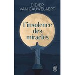 L'INSOLENCE DES MIRACLES, Van Cauwelaert Didier