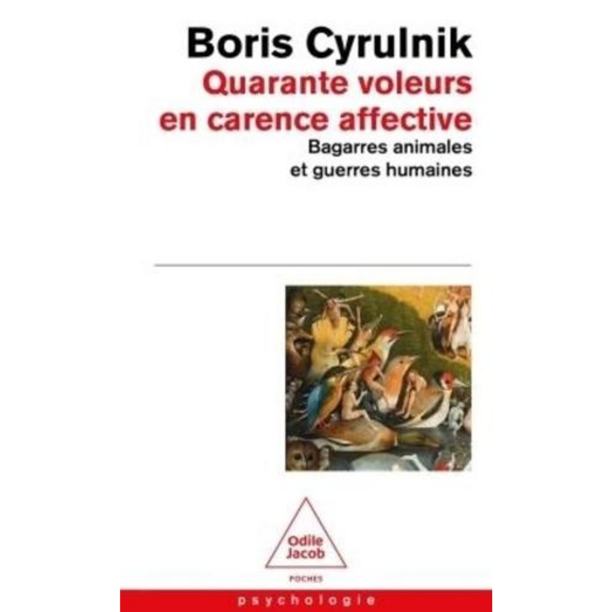QUARANTE VOLEURS EN CARENCE AFFECTIVE. BAGARRES ANIMALES ET GUERRES HUMAINES, Cyrulnik Boris