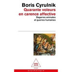 QUARANTE VOLEURS EN CARENCE AFFECTIVE. BAGARRES ANIMALES ET GUERRES HUMAINES, Cyrulnik Boris