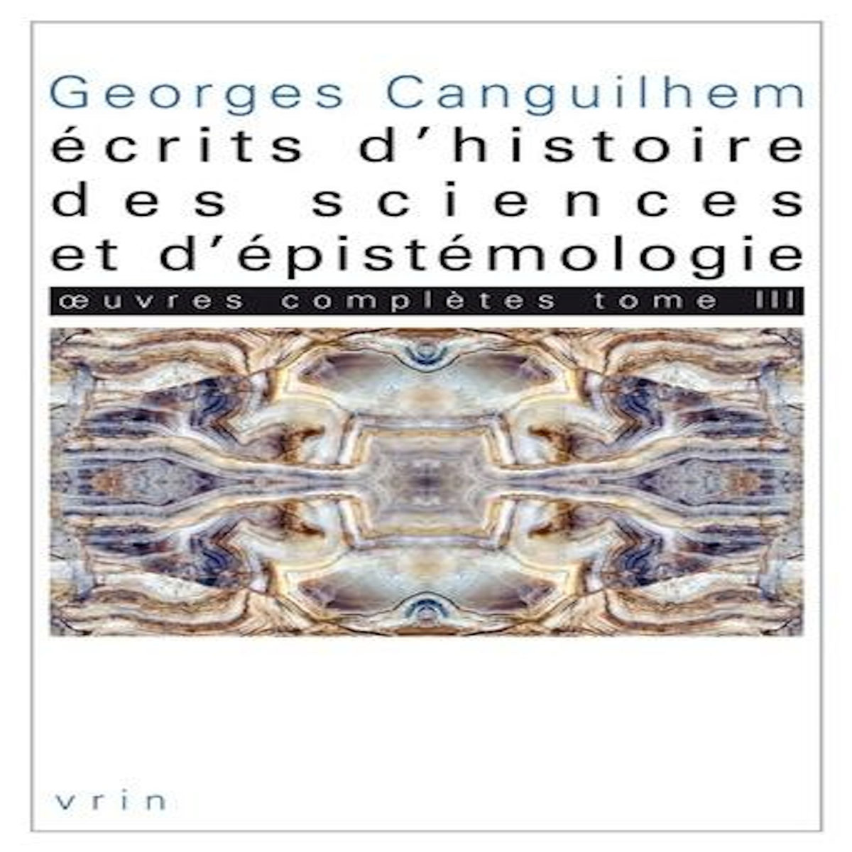 OEUVRES COMPLETES. TOME 3, ECRITS D'HISTOIRE DES SCIENCES ET D'EPISTEMOLOGIE, Canguilhem Georges