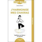 J'HARMONISE MES CHAKRAS. EQUILIBREZ VOS CHAKRAS ET RAYONNEZ, Robert Valérie