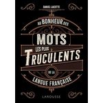 AU BONHEUR DES MOTS LES PLUS TRUCULENTS DE LA LANGUE FRANCAISE, Lacotte Daniel