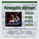 MEDECINES NATURELLES EN ELEVAGE. TOME 1, HOMEOPATHIE VETERINAIRE CHEZ LES BOVINS, OVINS, CAPRINS, 3E EDITION, Labre Philippe