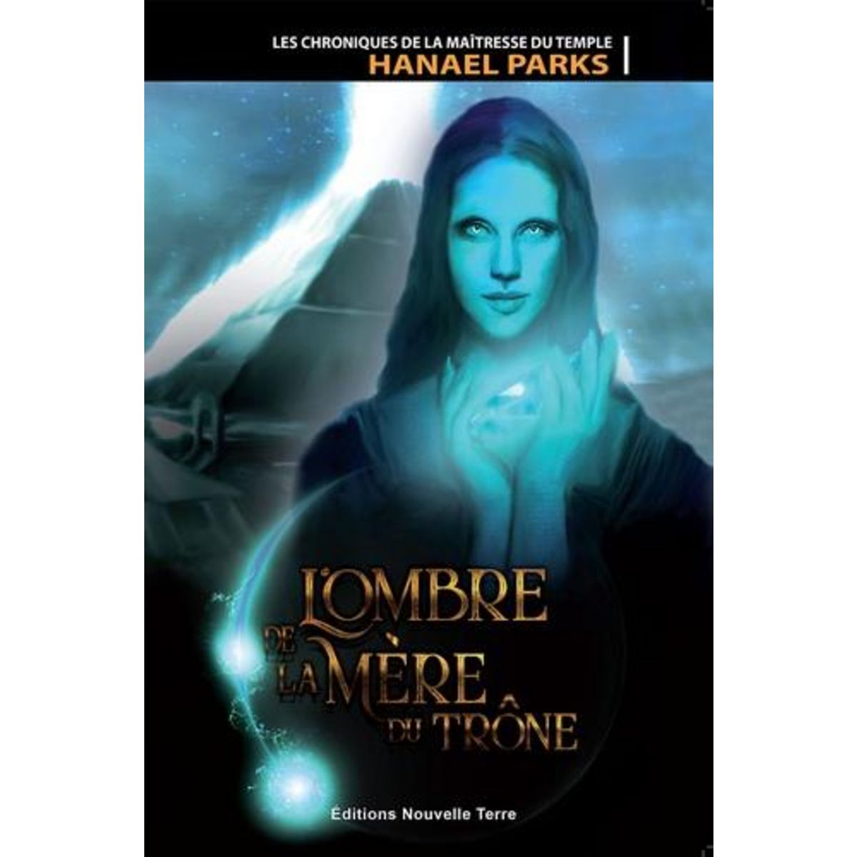 LES CHRONIQUES DE LA MAITRESSE DU TEMPLE TOME 1 : L'OMBRE DE LA MERE DU TRONE, Parks Hanael
