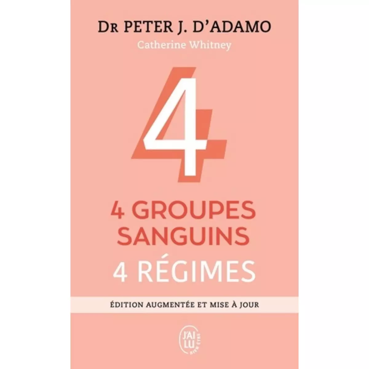 4 GROUPES SANGUINS, 4 REGIMES. EDITION REVUE ET AUGMENTEE, D'Adamo Peter-J