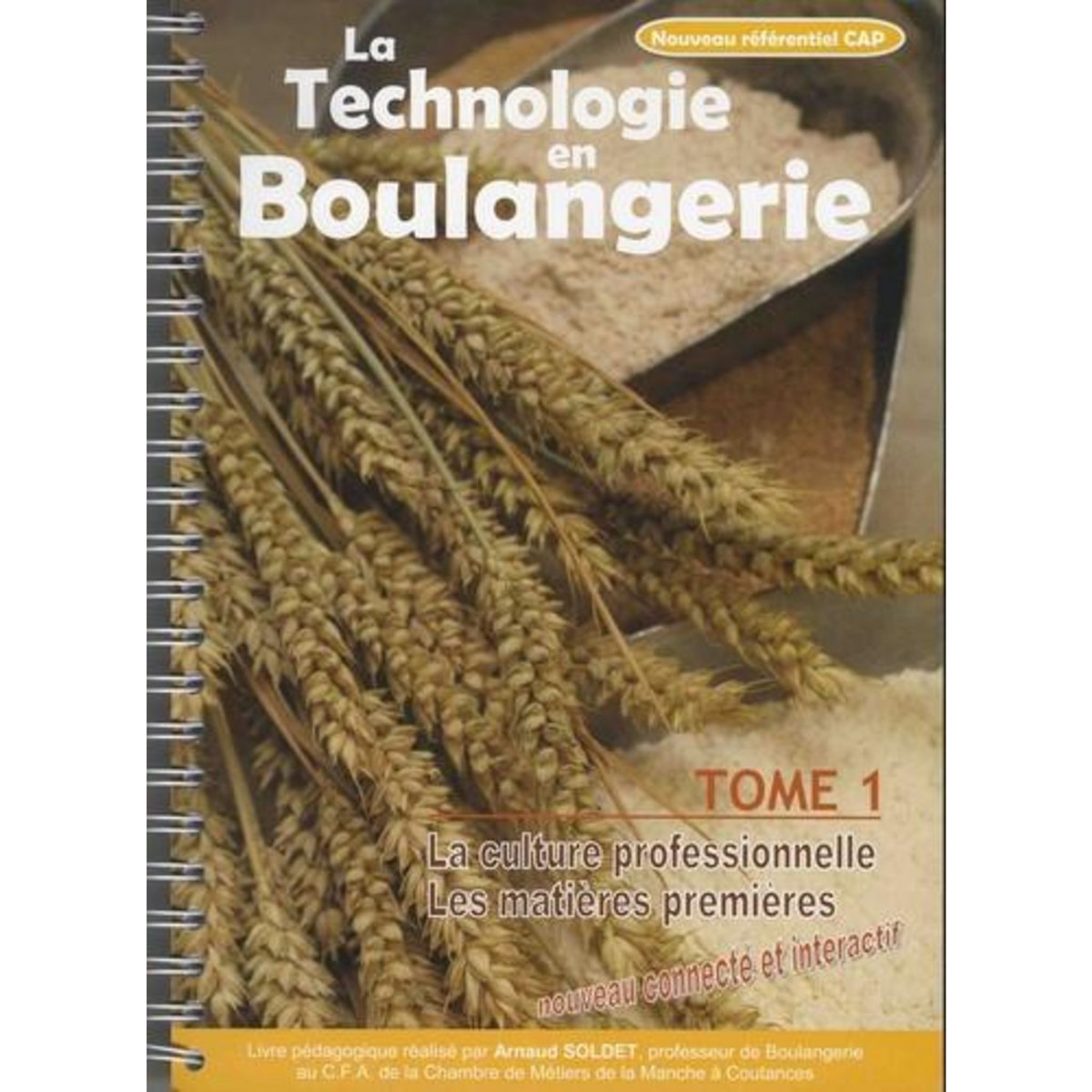 LA TECHNOLOGIE EN BOULANGERIE. TOME 1, LA CULTURE PROFESSIONNELLE ; LES MATIERES PREMIERES, Soldet Arnaud