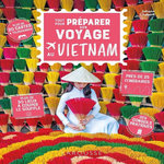 TOUT POUR PREPARER SON VOYAGE AU VIETNAM, Chabert Johann