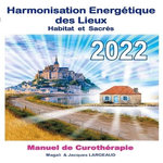 HARMONISATION ENERGETIQUE DES LIEUX. MANUEL DE CUROTHERAPIE, EDITION 2022, Largeaud Magali