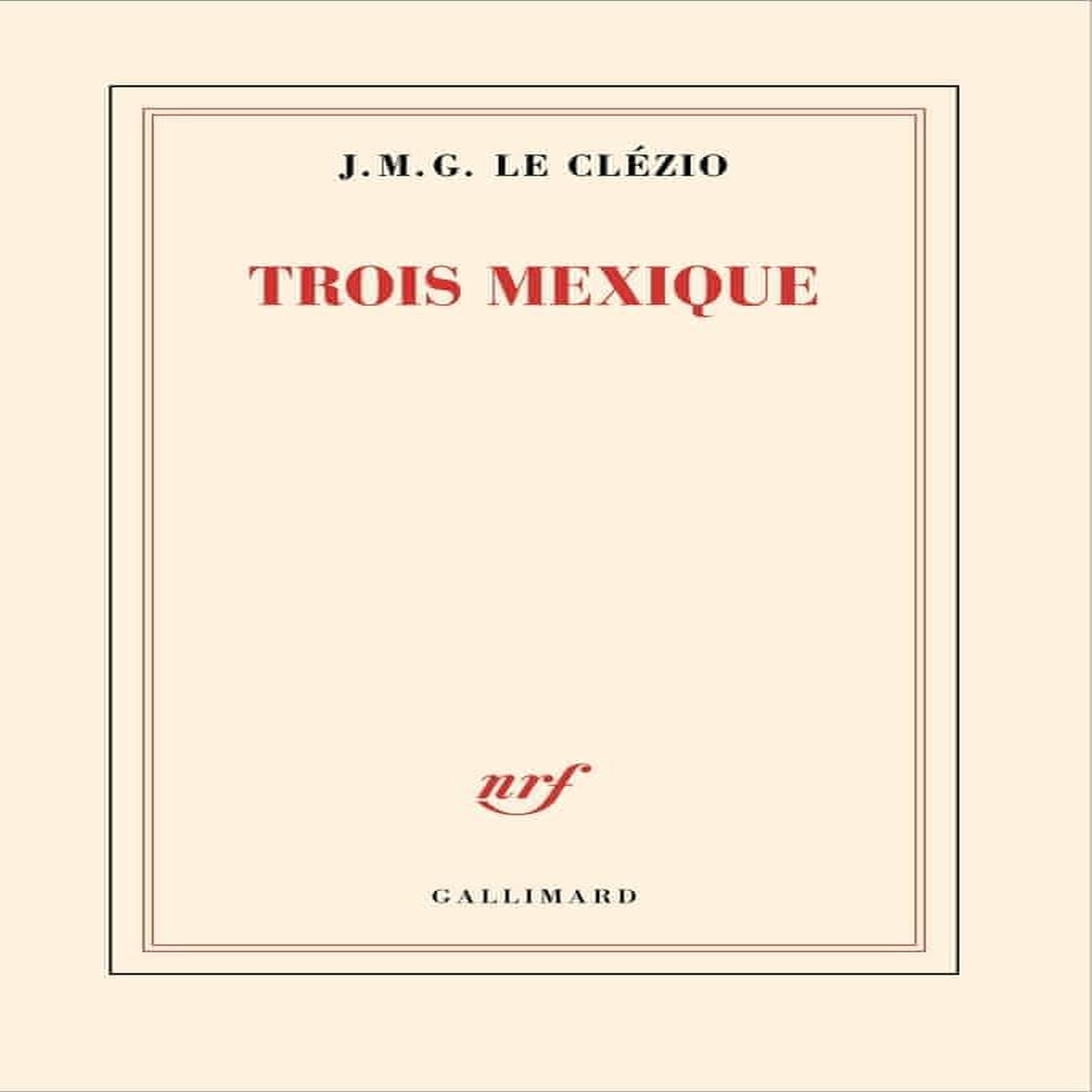 TROIS MEXIQUE, Le Clézio Jean-Marie-Gustave