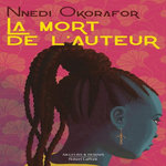 LA MORT DE L'AUTEUR, Okorafor Nnedi
