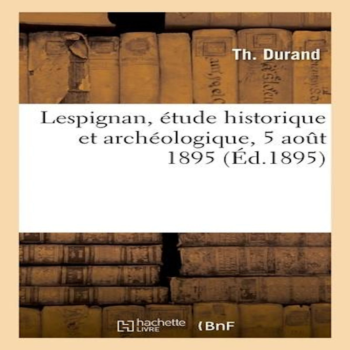 LESPIGNAN, ÉTUDE HISTORIQUE ET ARCHÉOLOGIQUE, 5 AOUT 1895, -