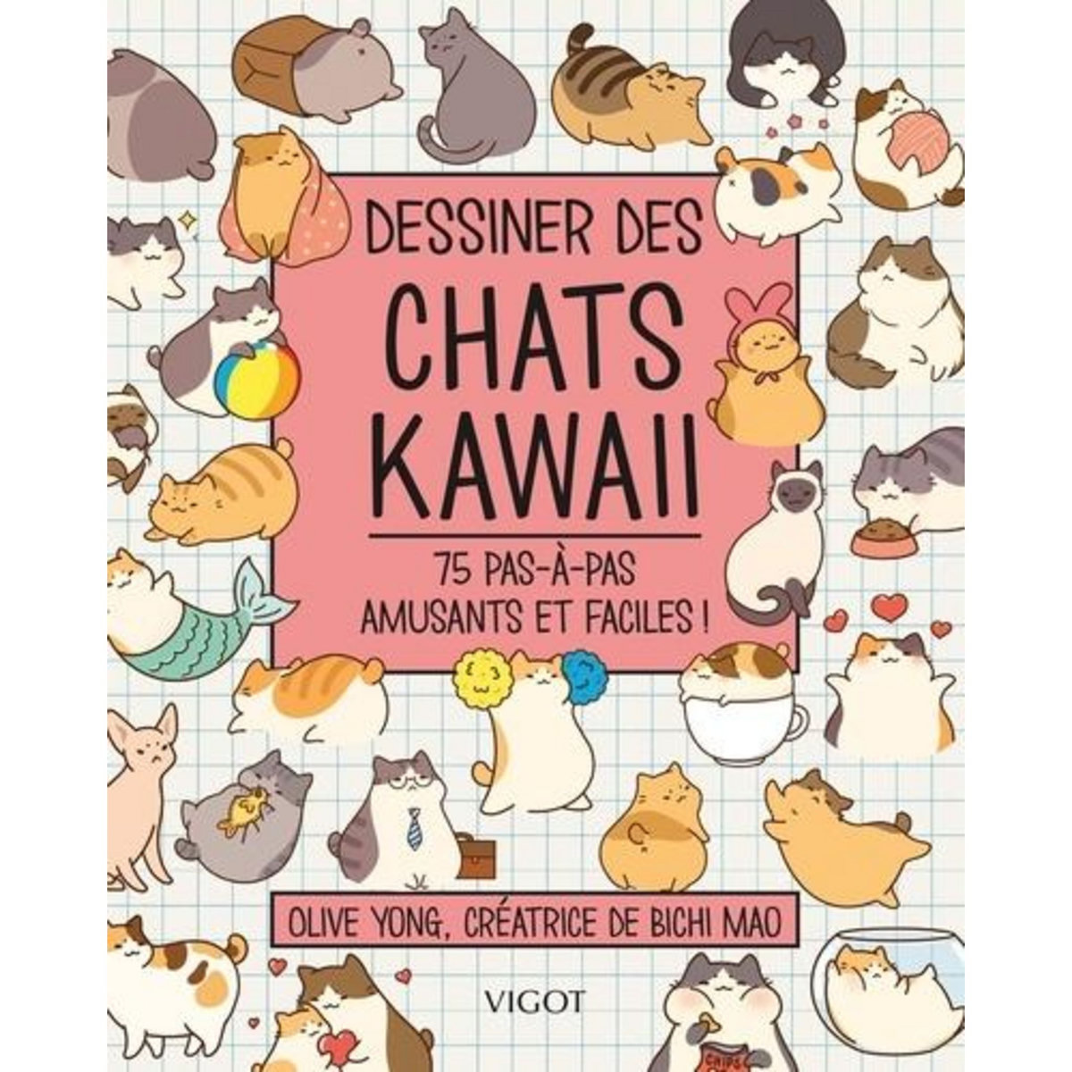 DESSINER DES CHATS KAWAII. 75 PAS-A-PAS AMUSANTS ET FACILES !, Yong Olive
