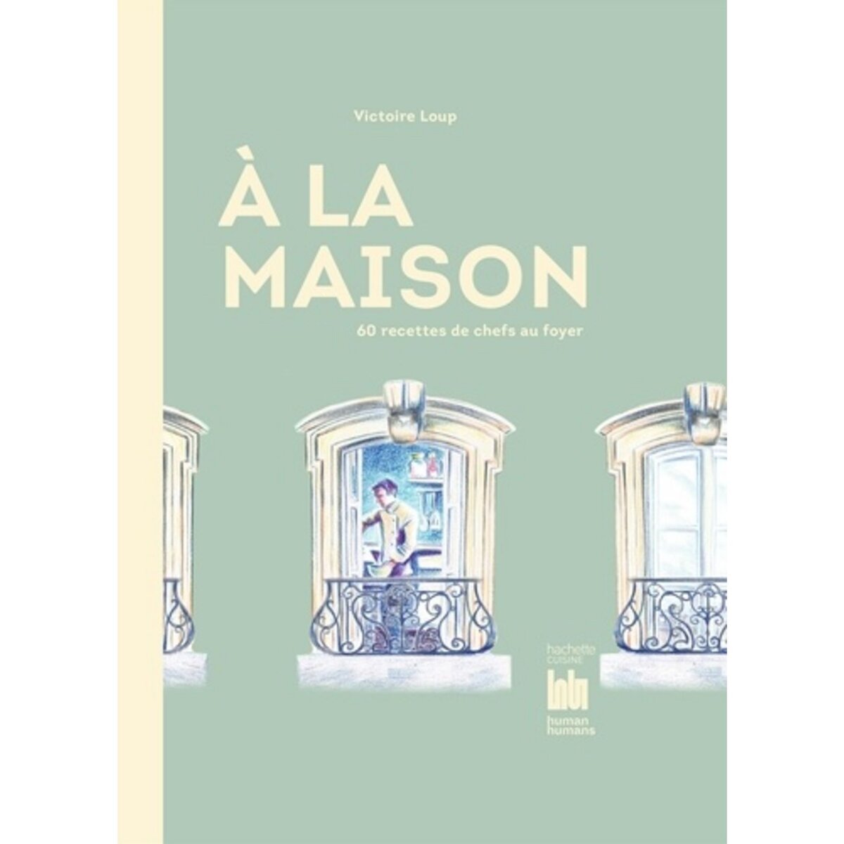  A LA MAISON. 60 RECETTES DE CHEFS AU FOYER, Loup Victoire