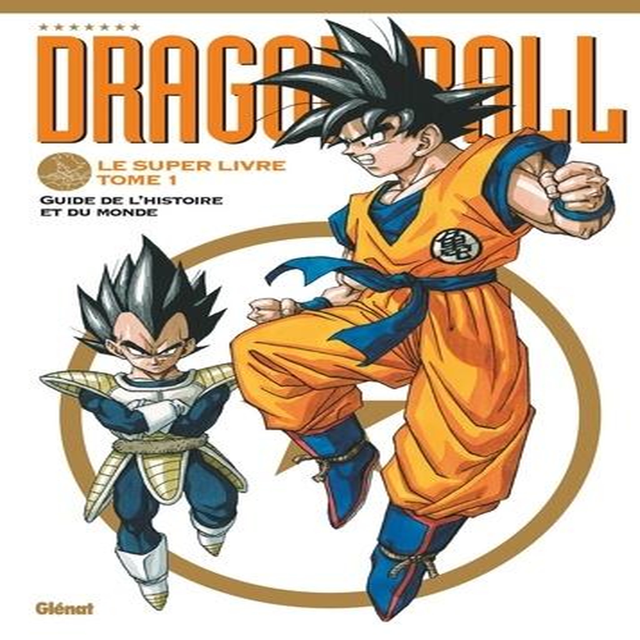 DRAGON BALL LE SUPER LIVRE TOME 1 : GUIDE DE L'HISTOIRE ET DU MONDE, Bird studio