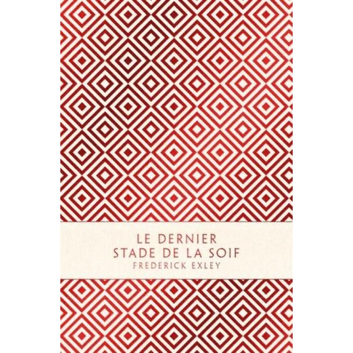 LE DERNIER STADE DE LA SOIF, Exley Frederick