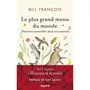  LE PLUS GRAND MENU DU MONDE. HISTOIRES NATURELLES DANS NOS ASSIETTES, François Bill