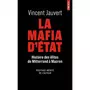  LA MAFIA D'ETAT. HISTOIRE DES ELITES DE MITTERAND A MACRON, Jauvert Vincent