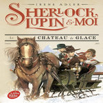 SHERLOCK, LUPIN ET MOI TOME 5 : LE CHATEAU DE GLACE, Adler Irene