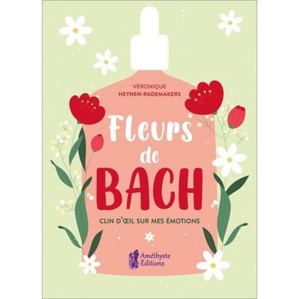FLEURS DE BACH. CLIN D'OEIL SUR MES EMOTIONS, Heynen-Rademakers Véronique