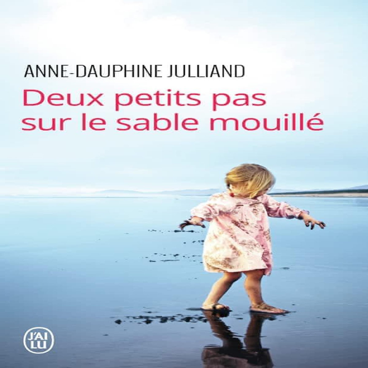 DEUX PETITS PAS SUR LE SABLE MOUILLE, Julliand Anne-Dauphine