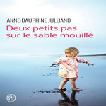DEUX PETITS PAS SUR LE SABLE MOUILLE, Julliand Anne-Dauphine
