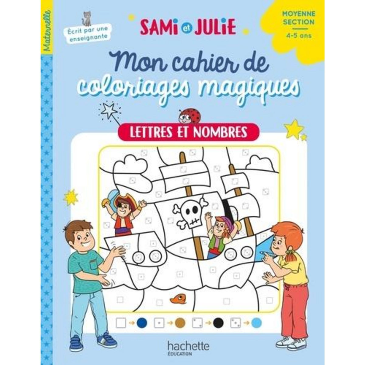 LETTRES ET NOMBRES MON CAHIER DE COLORIAGES MAGIQUES SAMI ET JULIE. MOYENNE SECTION, Boyer Alain