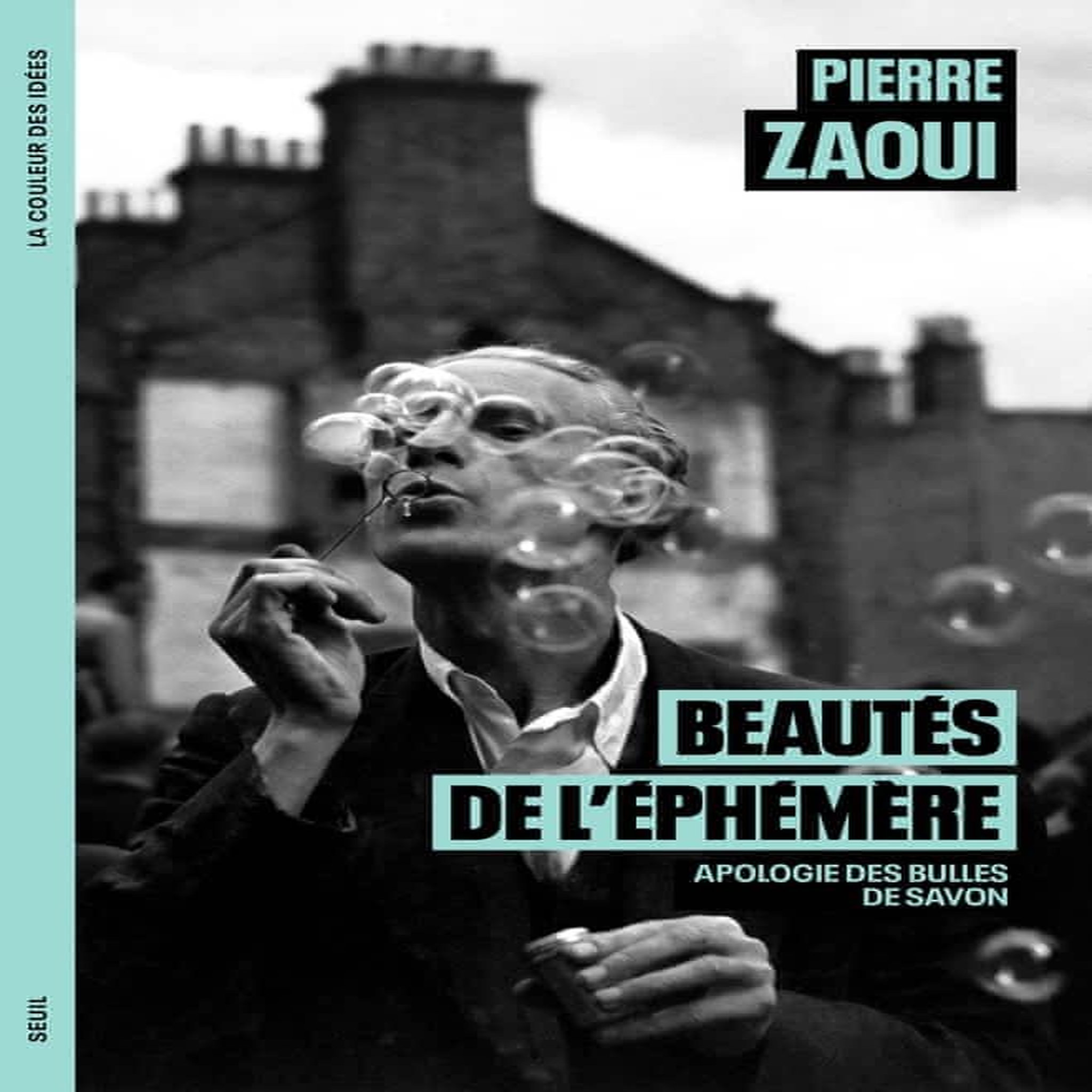 BEAUTES DE L'EPHEMERE. APOLOGIE DES BULLES DE SAVON, Zaoui Pierre