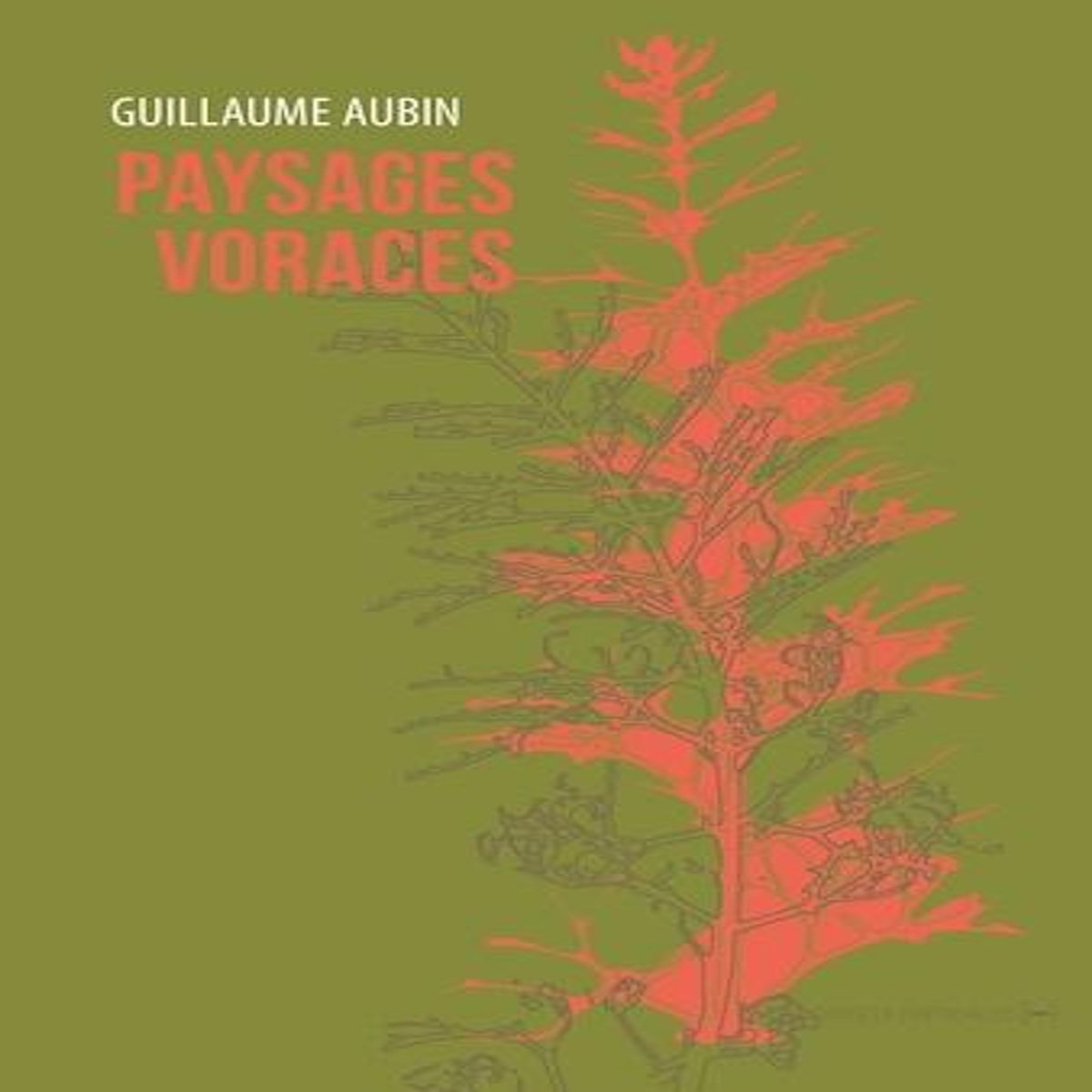 PAYSAGES VORACES, Aubin Guillaume