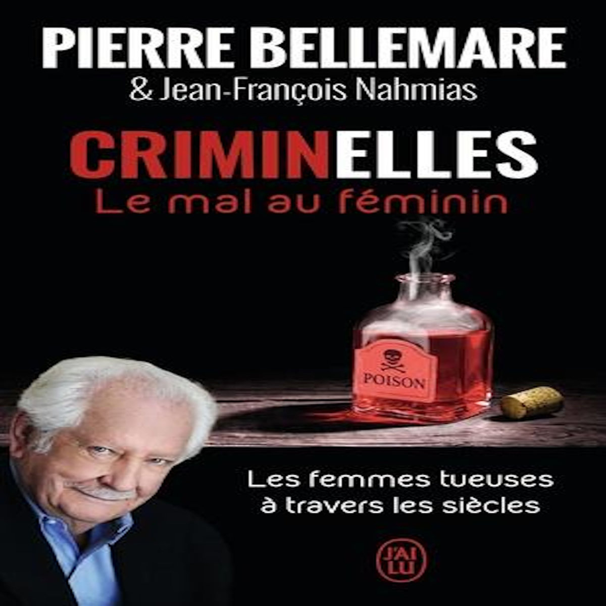 CRIMINELLES. LE MAL AU FEMININ, Bellemare Pierre
