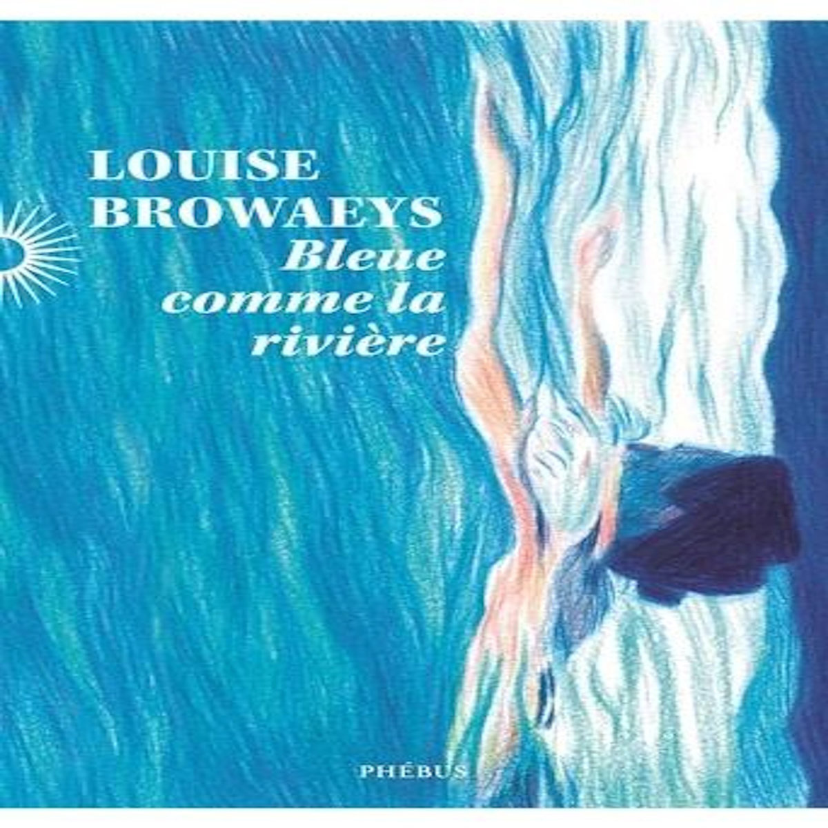 BLEUE COMME LA RIVIERE, Browaeys Louise