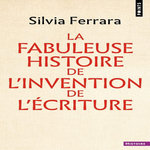 LA FABULEUSE HISTOIRE DE L'INVENTION DE L'ECRITURE, Ferrara Silvia