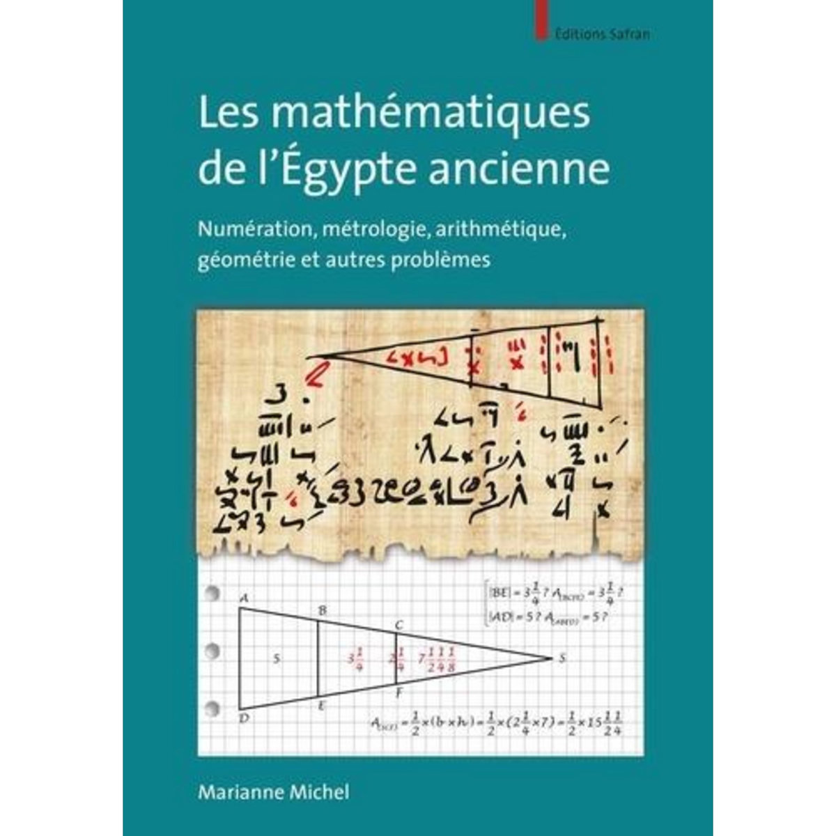 LES MATHEMATIQUES DE L'EGYPTE ANCIENNE. NUMERATION, METROLOGIE, ARITHMETIQUE, GEOMETRIE ET AUTRES PROBLEMES, Michel Marianne