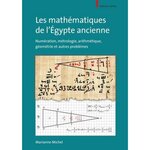 LES MATHEMATIQUES DE L'EGYPTE ANCIENNE. NUMERATION, METROLOGIE, ARITHMETIQUE, GEOMETRIE ET AUTRES PROBLEMES, Michel Marianne