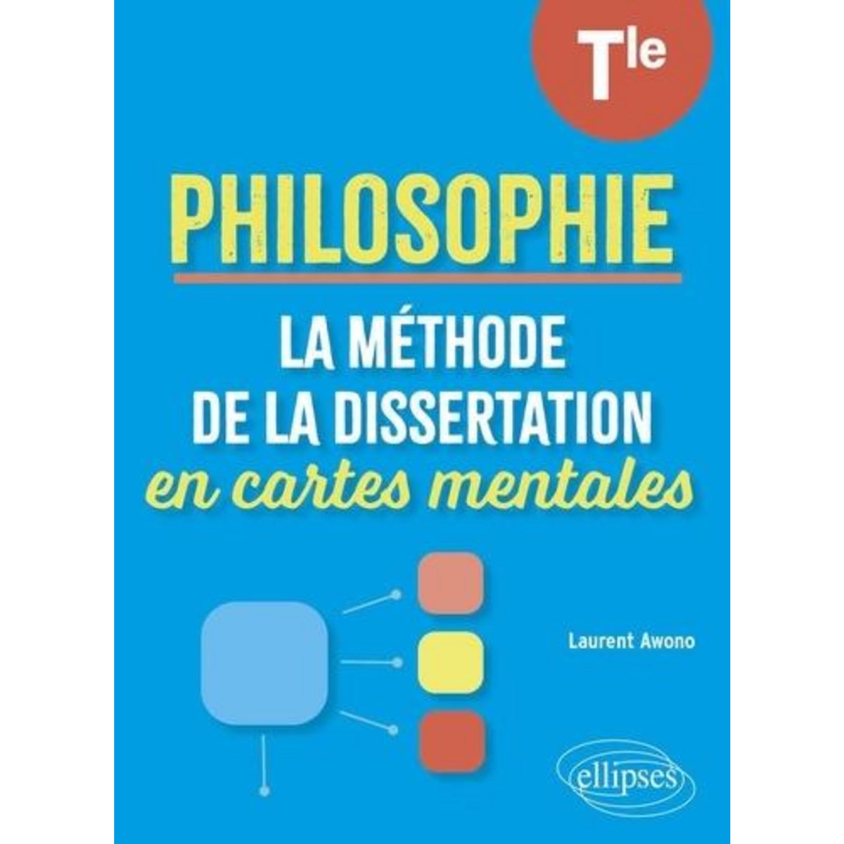PHILOSOPHIE TLE. LA METHODE DE LA DISSERTATION EN CARTES MENTALES, Awono Laurent