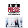  LE TRAVAIL PRESSE. POUR UNE ECOLOGIE DES TEMPS DU TRAVAIL, Gaudart Corinne