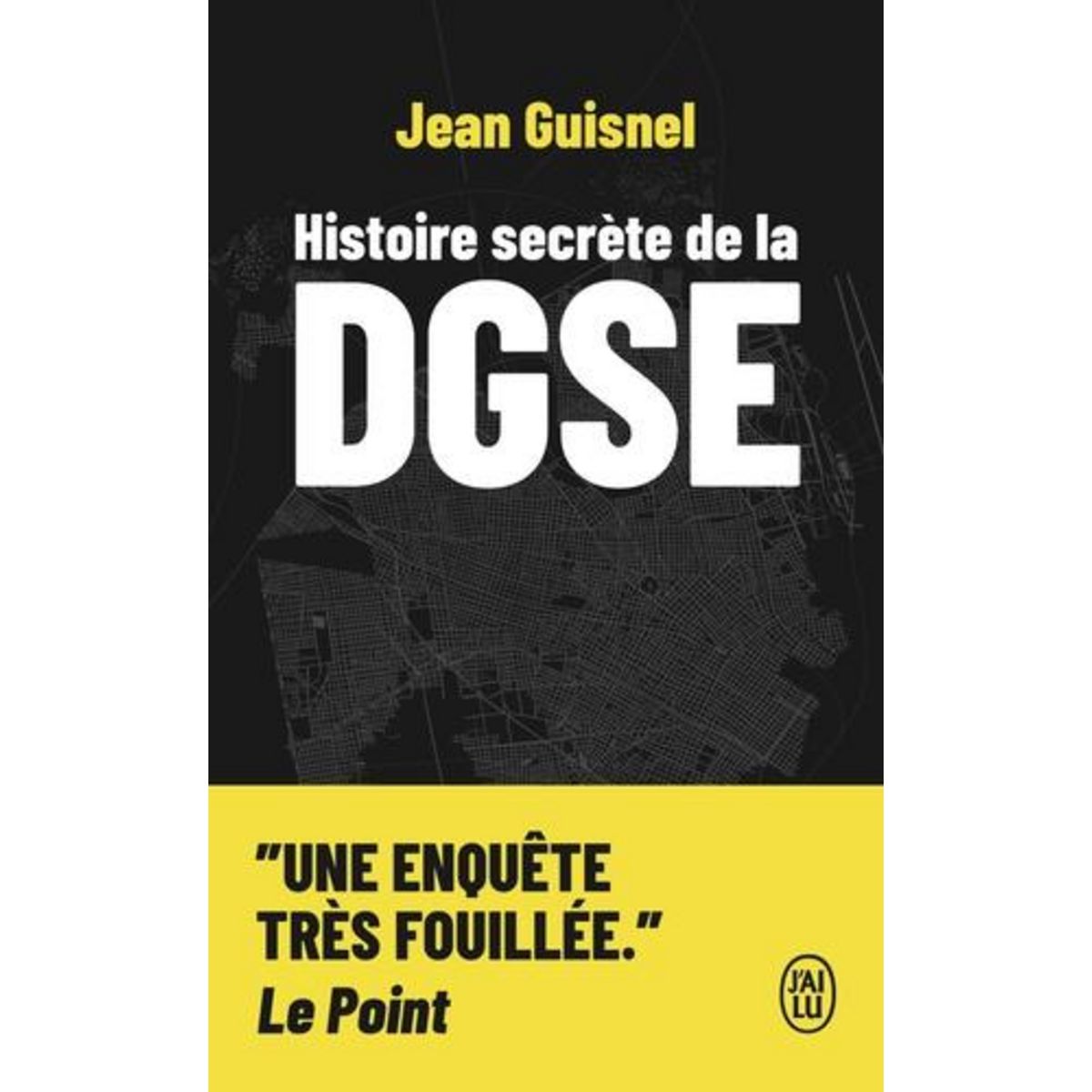 HISTOIRE SECRETE DE LA DGSE, Guisnel Jean