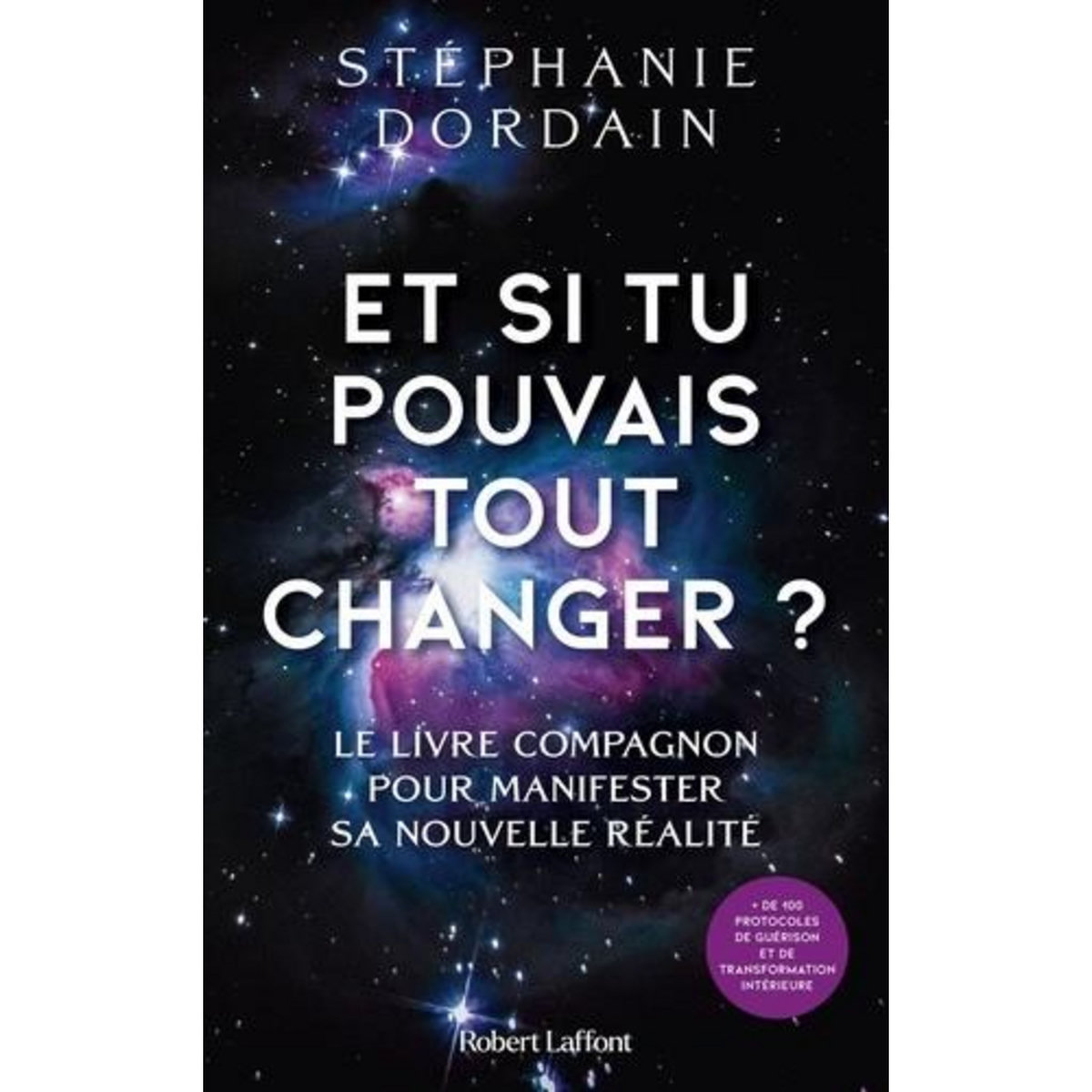 ET SI TU POUVAIS TOUT CHANGER ? LE LIVRE COMPAGNON POUR MANIFESTER SA NOUVELLE REALITE, Dordain Stéphanie
