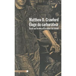 ELOGE DU CARBURATEUR. ESSAI SUR LE SENS ET LA VALEUR DU TRAVAIL, Crawford Matthew-B