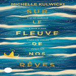 SUR LE FLEUVE DE NOS REVES, Kulwicki Michelle