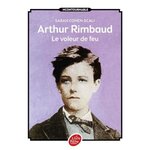 ARTHUR RIMBAUD, LE VOLEUR DE FEU, Cohen-Scali Sarah