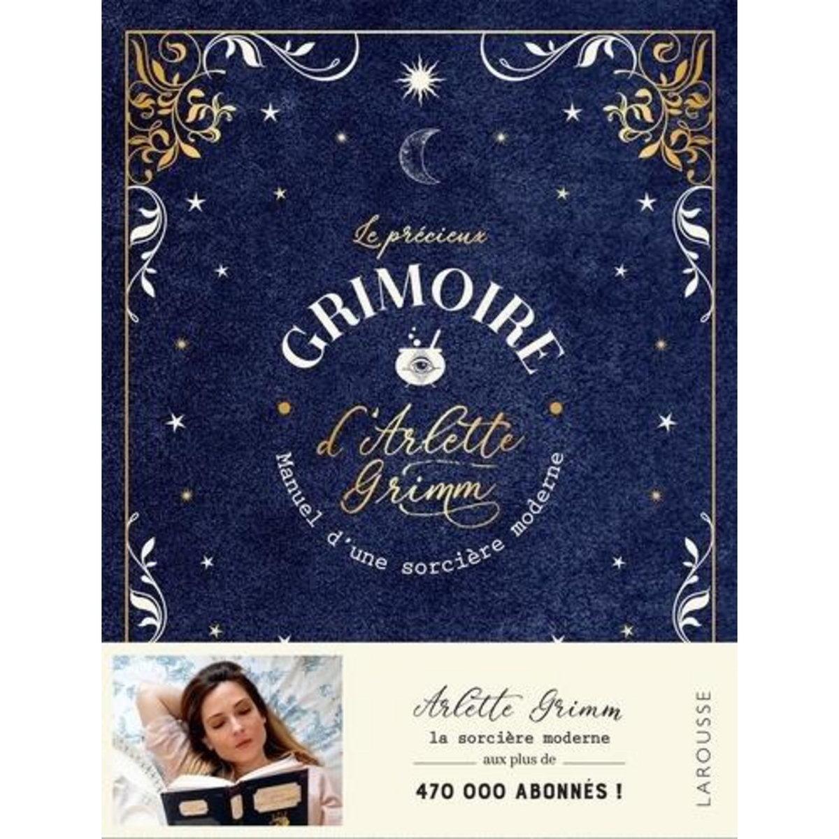 LE PRECIEUX GRIMOIRE D'ARLETTE GRIMM. MANUEL D'UNE SORCIERE MODERNE, Grimm Arlette