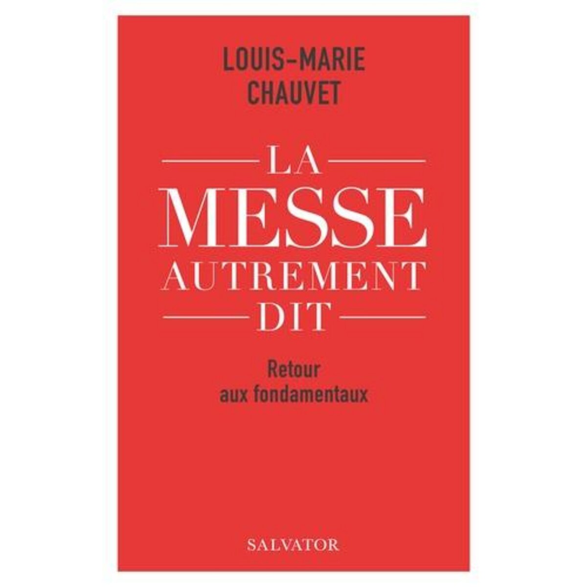 LA MESSE AUTREMENT DIT. RETOUR AUX FONDAMENTAUX, Chauvet Louis-Marie