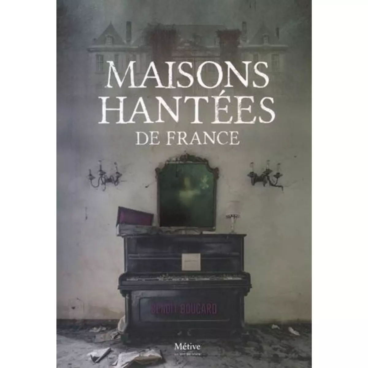  MAISONS HANTEES DE FRANCE  , Boucard Benoît