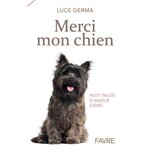 MERCI MON CHIEN. PETIT TRAITE D'AMOUR CANIN, Germa Luce