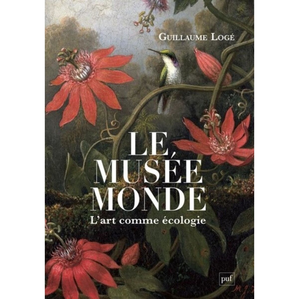 LE MUSEE MONDE. L'ART COMME ECOLOGIE, Logé Guillaume