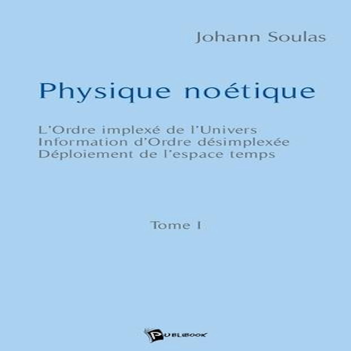 PHYSIQUE NOETIQUE - TOME 1, Soulas Johann