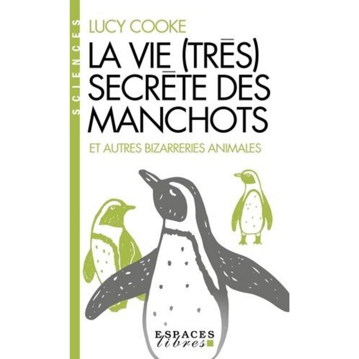 LA VIE (TRES) SECRETE DES MANCHOTS. ET AUTRES BIZARRERIES ANIMALES, Cooke Lucy